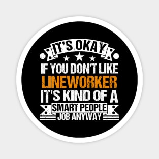 Lineworker lover It's Okay If You Don't Like Lineworker It's Kind Of A Smart People job Anyway Magnet